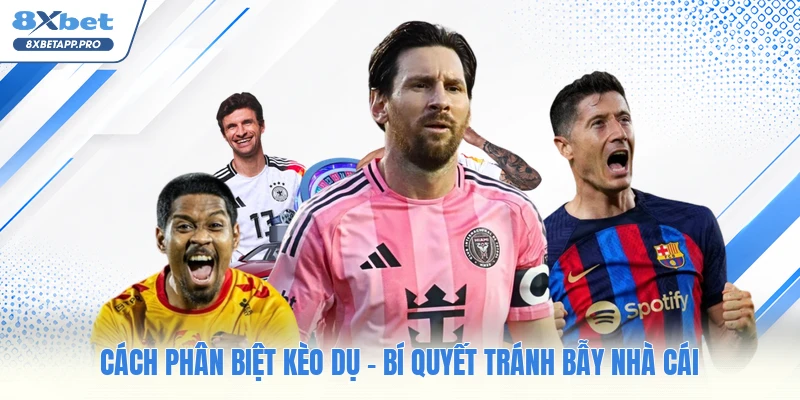 Cách Phân Biệt Kèo Dụ