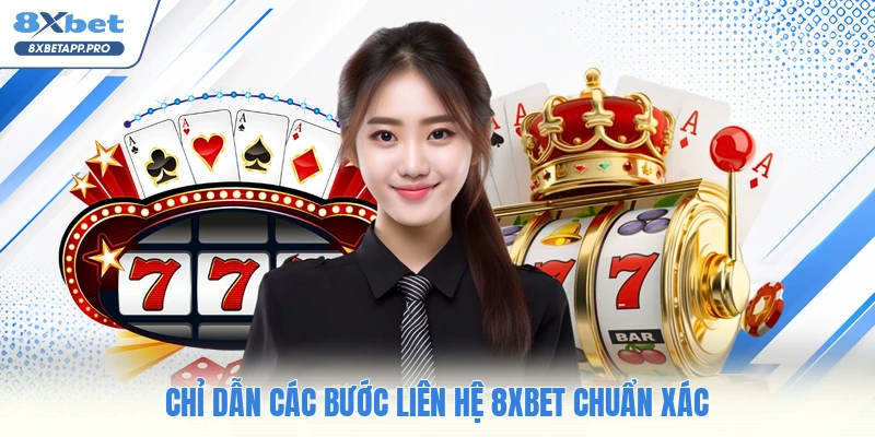 Chỉ dẫn các bước liên hệ 8XBET chuẩn xác