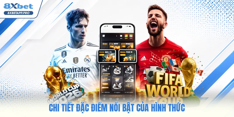 Chi tiết đặc điểm nổi bật của hình thức
