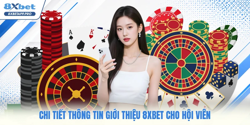 Chi tiết thông tin giới thiệu 8XBET cho hội viên