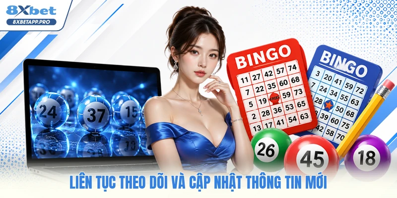 Liên tục theo dõi và cập nhật thông tin mới